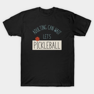 Funny Pickleball Adulting Can Wait T-Shirt